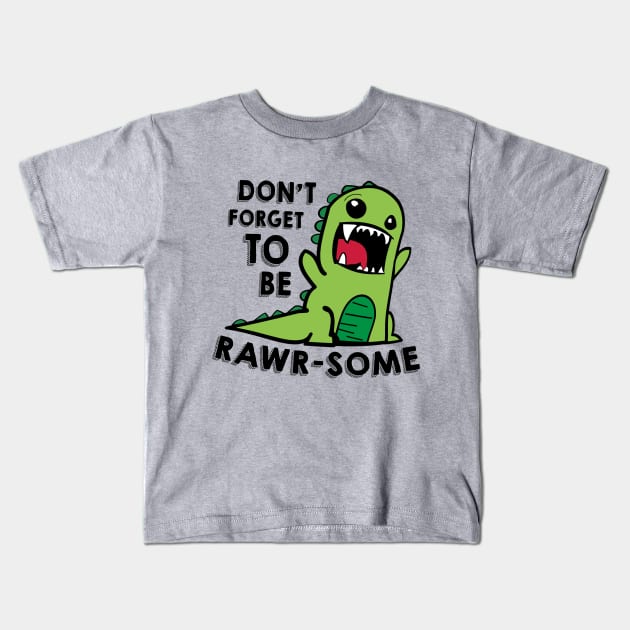 Don't forget to be RAWR-some Kids T-Shirt by NotoriousMedia